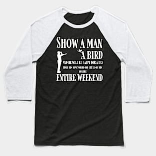 Teach a man to bird Baseball T-Shirt